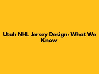 Utah NHL Jersey Design: What We Know