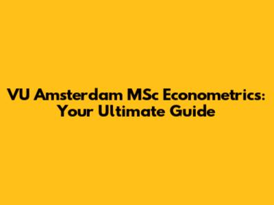 VU Amsterdam MSc Econometrics: Your Ultimate Guide