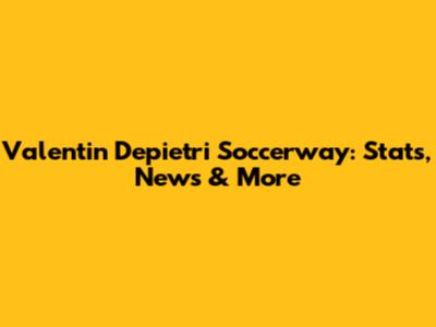 Valentin Depietri Soccerway: Stats, News & More