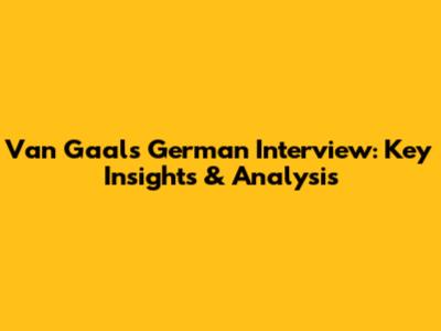 Van Gaal's German Interview: Key Insights & Analysis