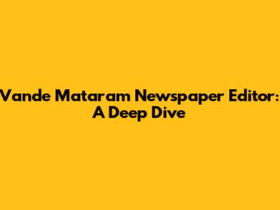 Vande Mataram Newspaper Editor: A Deep Dive