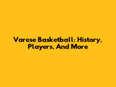 Varese Basketball: History, Players, And More