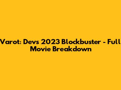 Varot: Dev's 2023 Blockbuster - Full Movie Breakdown