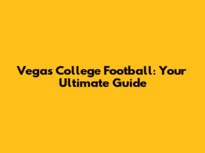 Vegas College Football: Your Ultimate Guide