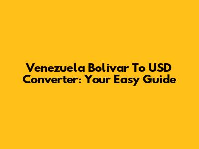 Venezuela Bolivar To USD Converter: Your Easy Guide