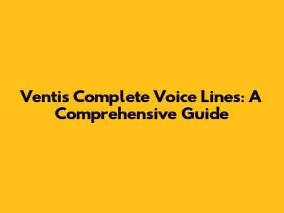 Venti's Complete Voice Lines: A Comprehensive Guide