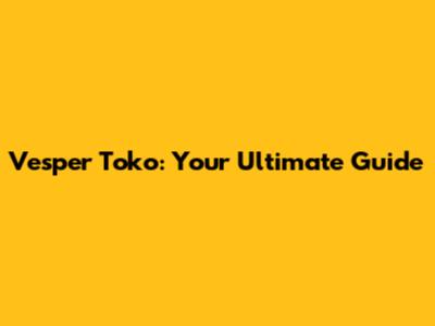 Vesper Toko: Your Ultimate Guide