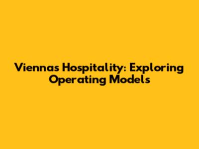 Vienna's Hospitality: Exploring Operating Models