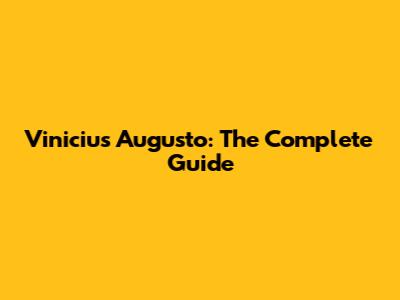 Vinicius Augusto: The Complete Guide