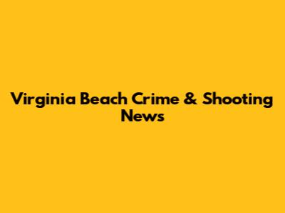 Virginia Beach Crime & Shooting News