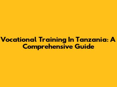 Vocational Training In Tanzania: A Comprehensive Guide