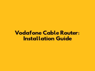 Vodafone Cable Router: Installation Guide