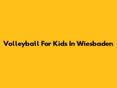 Volleyball For Kids In Wiesbaden