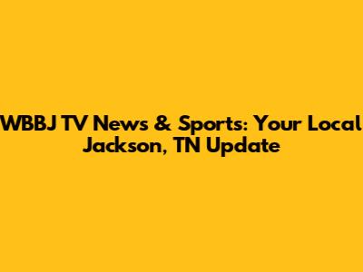 WBBJ TV News & Sports: Your Local Jackson, TN Update