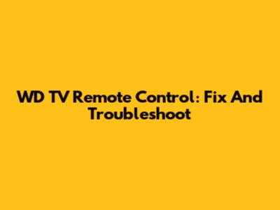 WD TV Remote Control: Fix And Troubleshoot