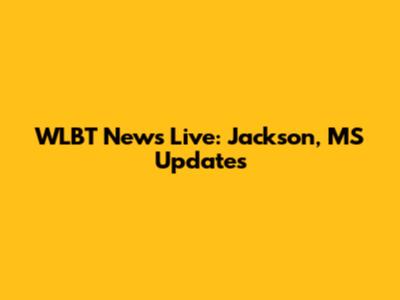 WLBT News Live: Jackson, MS Updates