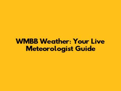 WMBB Weather: Your Live Meteorologist Guide
