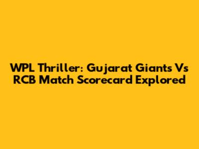 WPL Thriller: Gujarat Giants Vs RCB Match Scorecard Explored