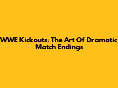 WWE Kickouts: The Art Of Dramatic Match Endings