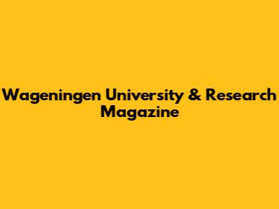 Wageningen University & Research Magazine