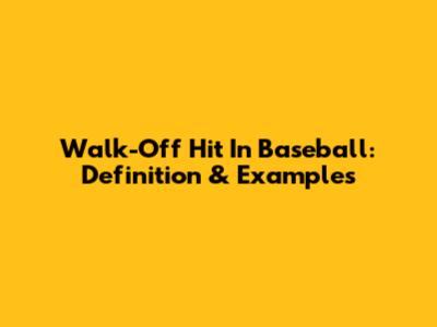 Walk-Off Hit In Baseball: Definition & Examples