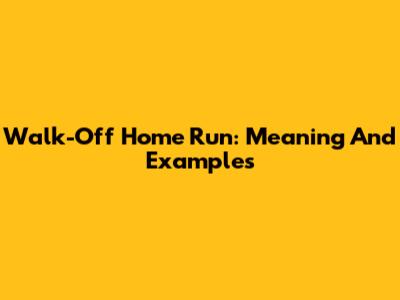 Walk-Off Home Run: Meaning And Examples