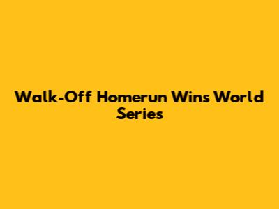 Walk-Off Homerun Wins World Series