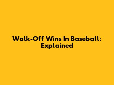 Walk-Off Wins In Baseball: Explained