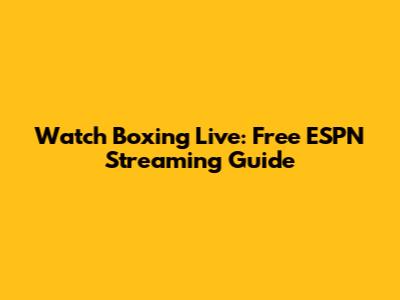 Watch Boxing Live: Free ESPN Streaming Guide
