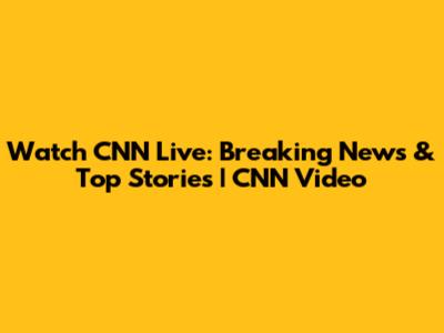 Watch CNN Live: Breaking News & Top Stories | CNN Video