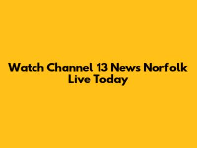 Watch Channel 13 News Norfolk Live Today