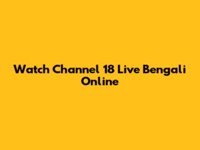 Watch Channel 18 Live Bengali Online