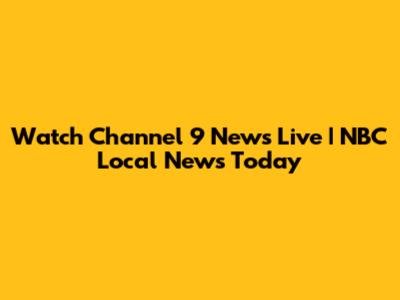 Watch Channel 9 News Live | NBC Local News Today