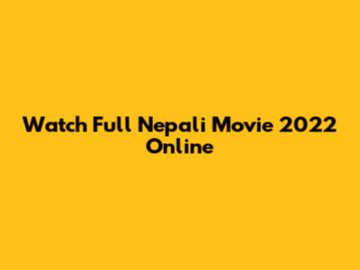Watch Full Nepali Movie 2022 Online
