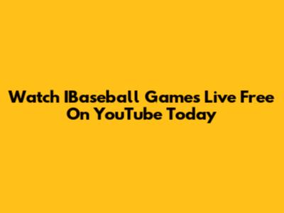 Watch IBaseball Games Live Free On YouTube Today