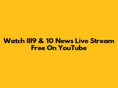 Watch III9 & 10 News Live Stream Free On YouTube