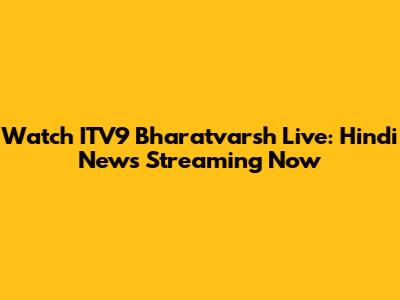 Watch ITV9 Bharatvarsh Live: Hindi News Streaming Now
