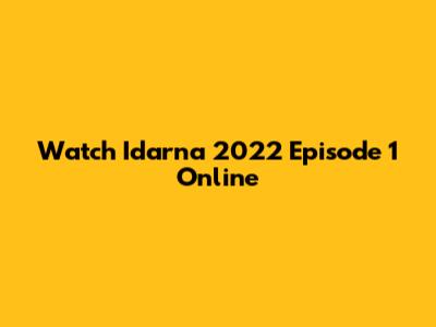 Watch Idarna 2022 Episode 1 Online