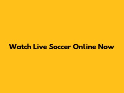 Watch Live Soccer Online Now