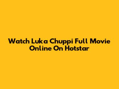 Watch Luka Chuppi Full Movie Online On Hotstar