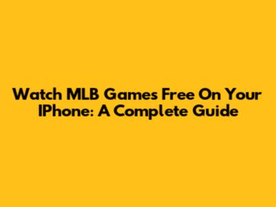 Watch MLB Games Free On Your IPhone: A Complete Guide