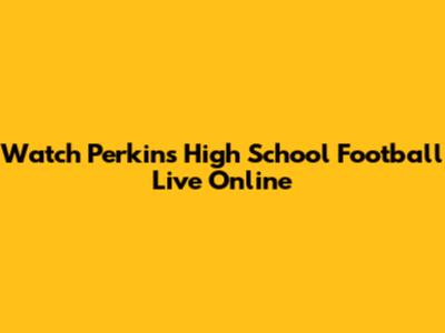 Watch Perkins High School Football Live Online