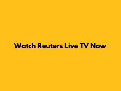 Watch Reuters Live TV Now