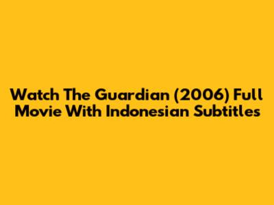 Watch The Guardian (2006) Full Movie With Indonesian Subtitles
