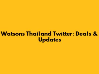 Watsons Thailand Twitter: Deals & Updates