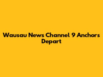 Wausau News Channel 9 Anchors Depart