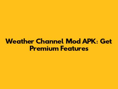 Weather Channel Mod APK: Get Premium Features