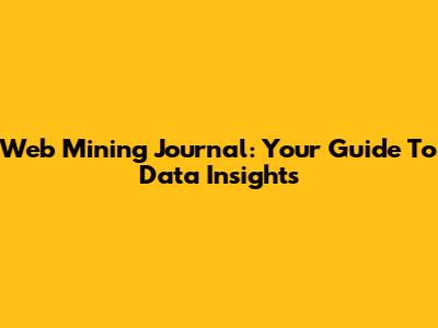 Web Mining Journal: Your Guide To Data Insights