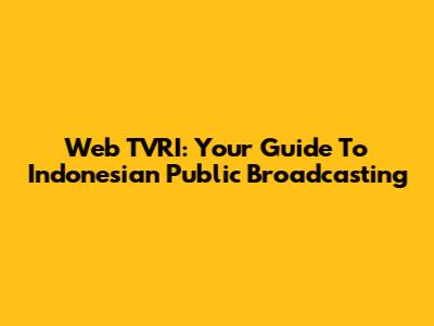Web TVRI: Your Guide To Indonesian Public Broadcasting