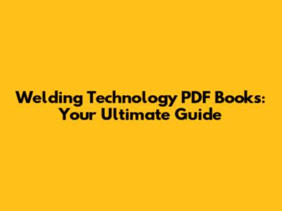 Welding Technology PDF Books: Your Ultimate Guide